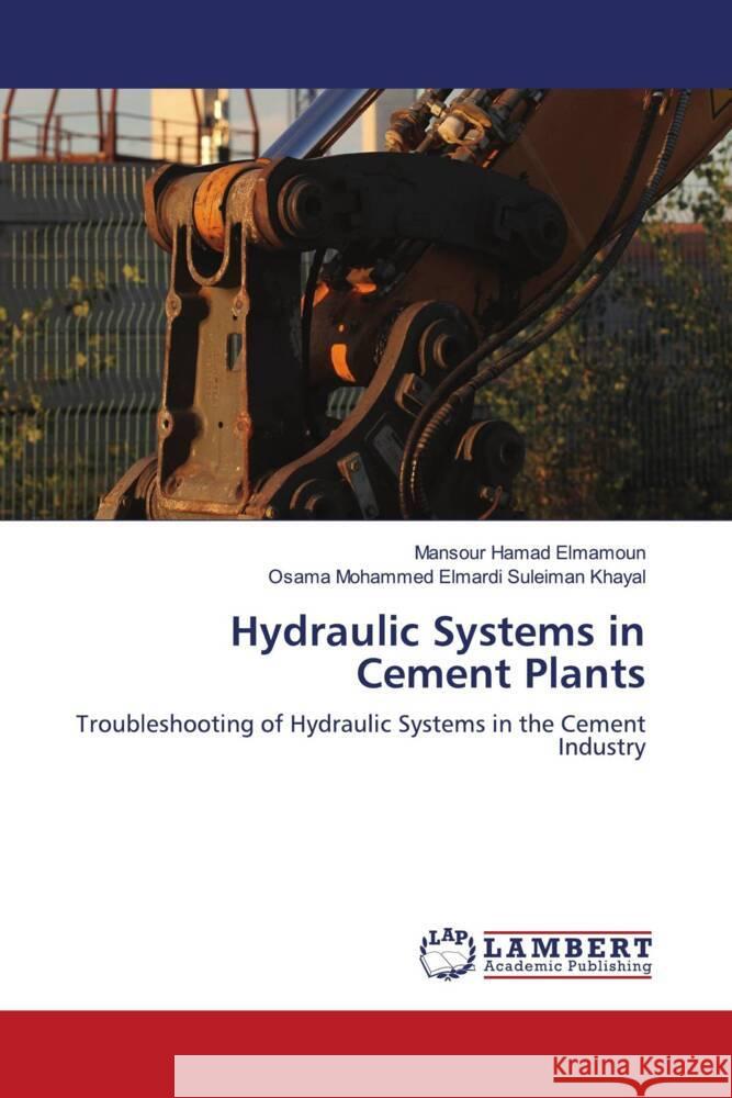 Hydraulic Systems in Cement Plants Elmamoun, Mansour Hamad, Khayal, Osama Mohammed Elmardi Suleiman 9786203855371 LAP Lambert Academic Publishing - książka