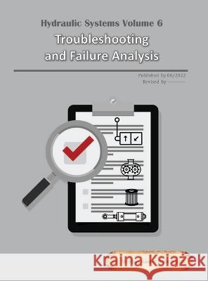 Hydraulic Systems Volume 6: Troubleshooting and Failure Analysis Dr Medhat Khalil   9780997763461 Compudraulic LLC - książka