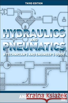Hydraulics and Pneumatics : A Technician's and Engineer's Guide Andrew Parr 9780080966748  - książka
