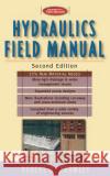 Hydraulics Field Manual, 2nd Edition Robert O. Parmley 9780071348324 McGraw-Hill Professional Publishing