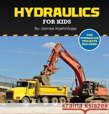 Hydraulics for Kids James Koehntopp Melvin Grefalda 9780578618203 Hydraulic Instruction - książka