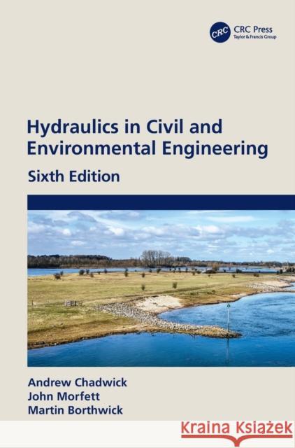 Hydraulics in Civil and Environmental Engineering Andrew Chadwick John Morfett Martin Borthwick 9780367460907 CRC Press - książka