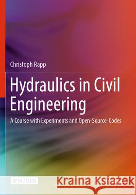 Hydraulics in Civil Engineering: Course with Experiments and Open-Source-Codes Christoph Rapp 9783031548628 Springer - książka