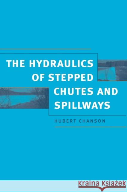 Hydraulics of Stepped Chutes and Spillways H. Chanson   9789058093523 Taylor & Francis - książka