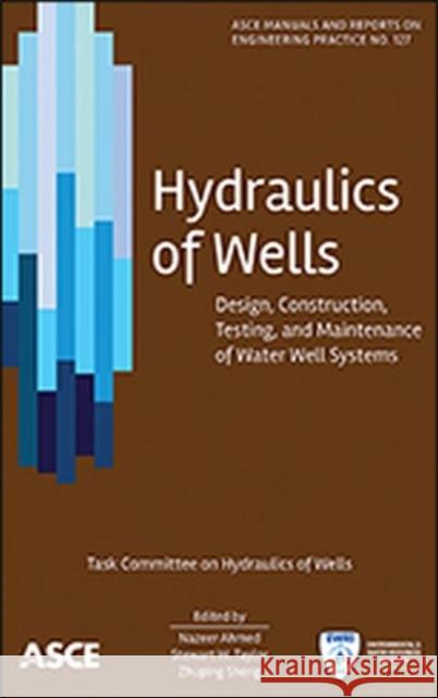Hydraulics of Wells : Design, Construction, Testing and Maintenance of Water Well Systems Nazeer Ahmed Stewart W. Taylor Zhuping Sheng 9780784412732 American Society of Civil Engineers - książka