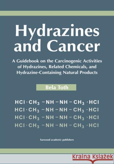 Hydrazines and Cancer: A Guidebook on the Carciognic Activities of Hydrazines, Related Chemicals, and Hydrazine Containing Natural Products Toth, Bela 9789057026317 Taylor & Francis - książka