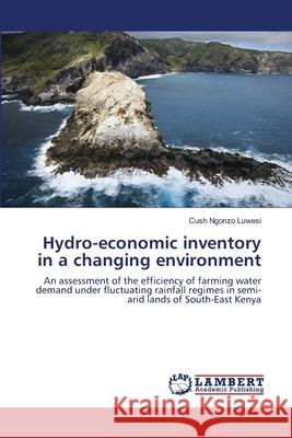 Hydro-economic inventory in a changing environment Ngonzo Luwesi, Cush 9783843376075 LAP Lambert Academic Publishing AG & Co KG - książka
