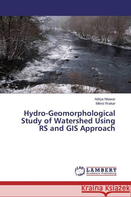 Hydro-Geomorphological Study of Watershed Using RS and GIS Approach Nilawar, Aditya; Waikar, Milind 9786202005562 LAP Lambert Academic Publishing - książka