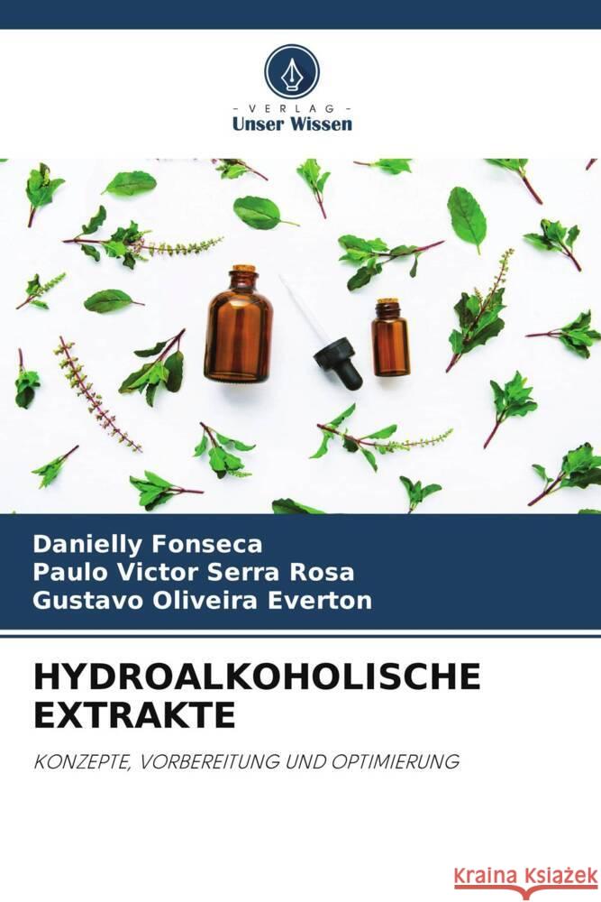 HYDROALKOHOLISCHE EXTRAKTE Fonseca, Danielly, Rosa, Paulo Victor Serra, Everton, Gustavo Oliveira 9786205017111 Verlag Unser Wissen - książka