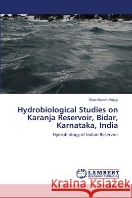 Hydrobiological Studies on Karanja Reservoir, Bidar, Karnataka, India Shashikanth Majagi 9783659134913 LAP Lambert Academic Publishing - książka