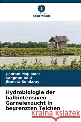 Hydrobiologie der halbintensiven Garnelenzucht in begrenzten Teichen Gautam Majumder Sangram Rout Jitendra Sundaray 9786205782408 Verlag Unser Wissen - książka