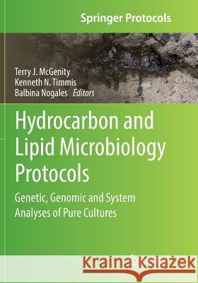 Hydrocarbon and Lipid Microbiology Protocols: Genetic, Genomic and System Analyses of Pure Cultures McGenity, Terry J. 9783662570593 Springer - książka