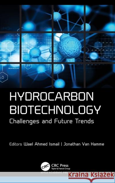 Hydrocarbon Biotechnology: Challenges and Future Trends Ismail, Wael Ahmed 9781774639894 Apple Academic Press Inc. - książka