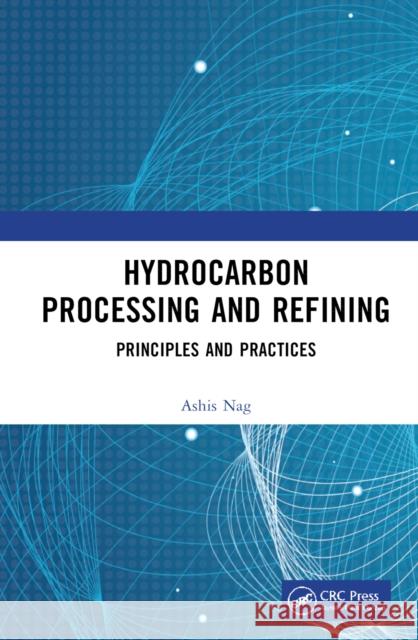 Hydrocarbon Processing and Refining: Principles and Practices Nag, Ashis 9781032214030 Taylor & Francis Ltd - książka