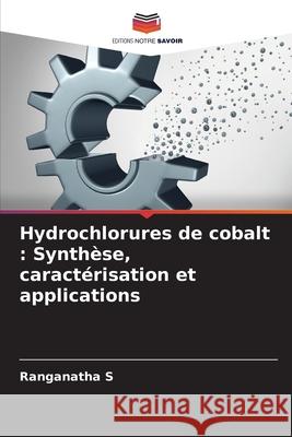 Hydrochlorures de cobalt : Synthèse, caractérisation et applications S, Ranganatha 9786200726346 Editions Notre Savoir - książka