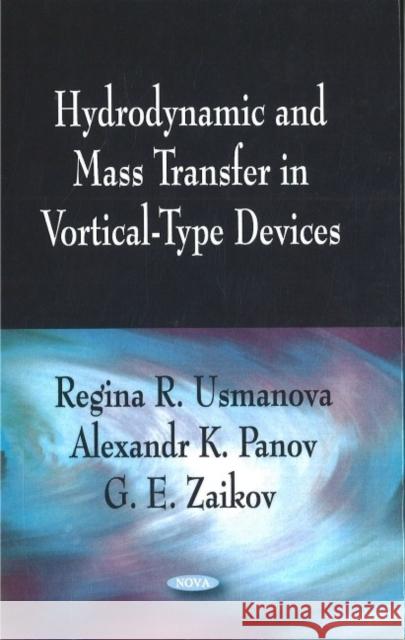 Hydrodynamic & Mass Transfer in Vortical-Type Devices Regina R Usmanova, Alexander K Panov, G E Zaikov 9781604564006 Nova Science Publishers Inc - książka