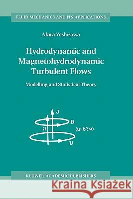 Hydrodynamic and Magnetohydrodynamic Turbulent Flows: Modelling and Statistical Theory Yoshizawa, A. 9780792352259 Kluwer Academic Publishers - książka