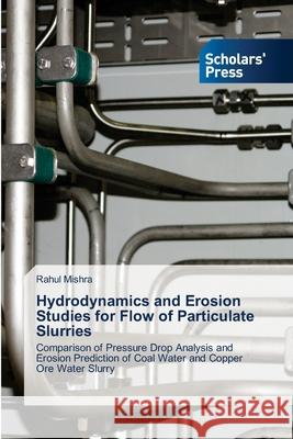 Hydrodynamics and Erosion Studies for Flow of Particulate Slurries Rahul Mishra 9786138972822 Scholars' Press - książka