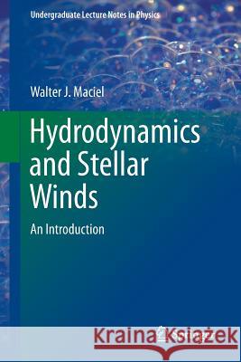 Hydrodynamics and Stellar Winds: An Introduction Maciel, Walter J. 9783319043272 Springer - książka