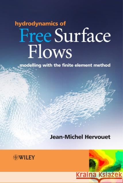 Hydrodynamics of Free Surface Flows: Modelling with the Finite Element Method Hervouet, Jean-Michel 9780470035580 John Wiley & Sons - książka