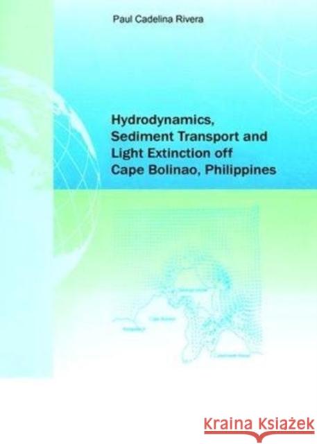 Hydrodynamics, Sediment Transport and Light Extinction Off Cape Bolinao, Philippines Paul Cadelina Rivera 9781138474772 Taylor & Francis Ltd - książka