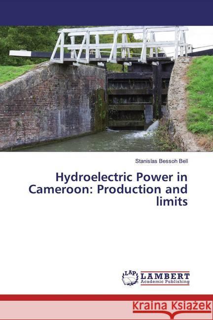 Hydroelectric Power in Cameroon: Production and limits Bessoh Bell, Stanislas 9786139863655 LAP Lambert Academic Publishing - książka