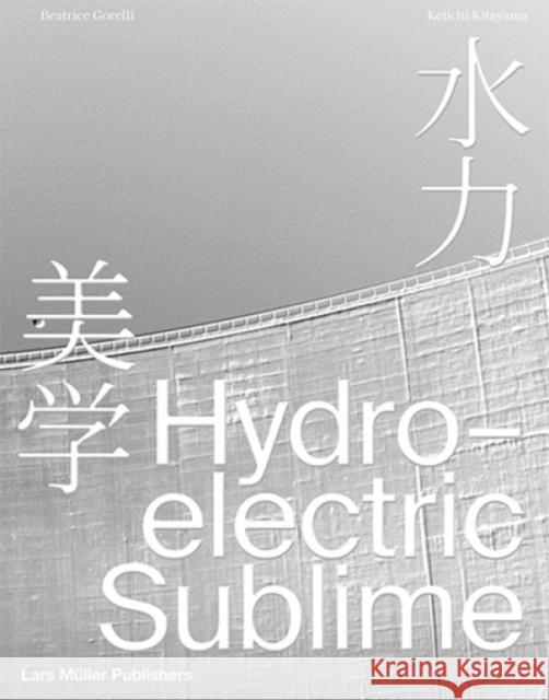 Hydroelectric Sublime  9783037787380 Lars Muller Publishers - książka