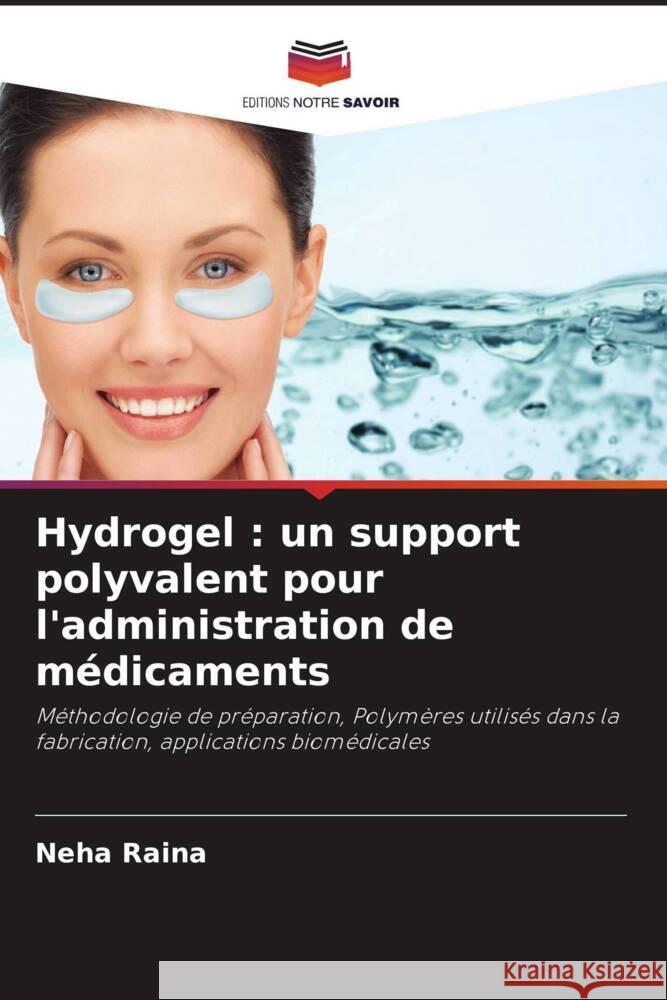 Hydrogel : un support polyvalent pour l'administration de médicaments Raina, Neha 9786205096499 Editions Notre Savoir - książka