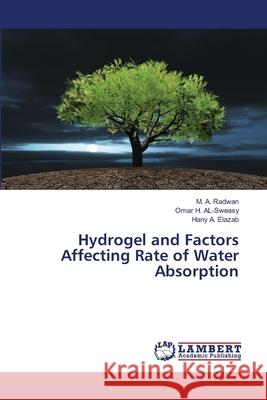 Hydrogel and Factors Affecting Rate of Water Absorption Radwan, M. A.; AL-Sweasy, Omar H.; Elazab, Hany A. 9786139970384 LAP Lambert Academic Publishing - książka