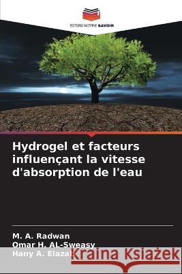 Hydrogel et facteurs influen?ant la vitesse d\'absorption de l\'eau M. a. Radwan Omar H. Al-Sweasy Hany A. Elazab 9786205752012 Editions Notre Savoir - książka