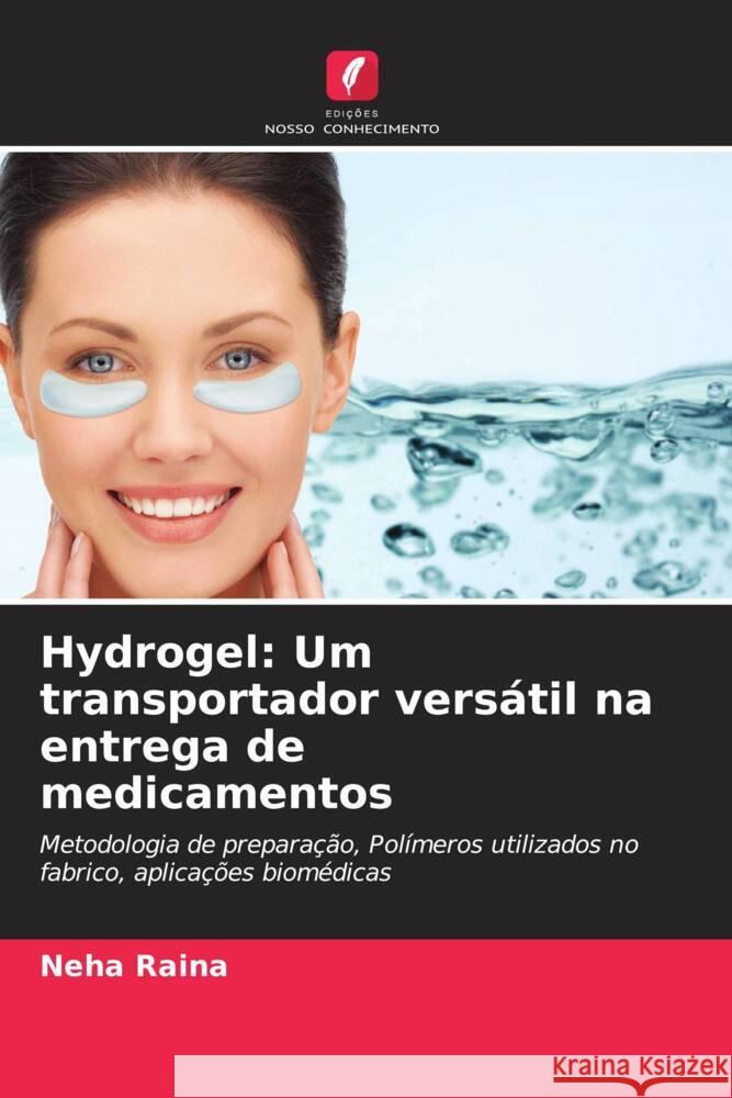 Hydrogel: Um transportador versátil na entrega de medicamentos Raina, Neha 9786205096536 Edições Nosso Conhecimento - książka