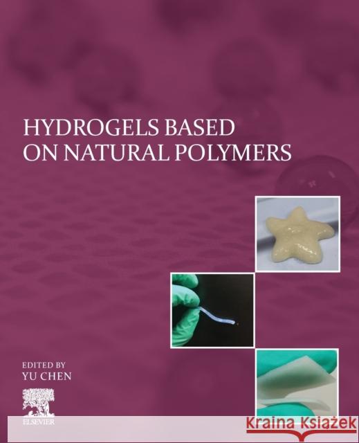 Hydrogels Based on Natural Polymers Yu Chen 9780128164211 Elsevier - książka