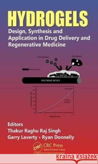 Hydrogels: Design, Synthesis and Application in Drug Delivery and Regenerative Medicine Thakur Raghu Raj Singh Garry Laverty Ryan Donnelly 9781498748612 CRC Press - książka