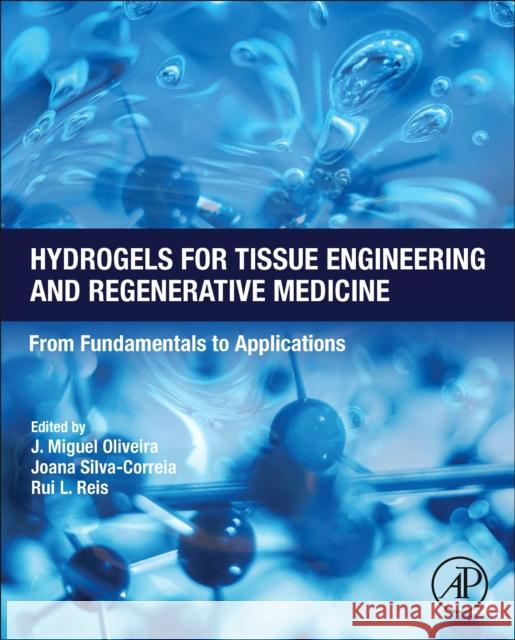 Hydrogels for Tissue Engineering and Regenerative Medicine: From Fundamentals to Applications Miguel Oliveira Joana Silva-Correia Rui L. Reis 9780128239483 Elsevier Science Publishing Co Inc - książka
