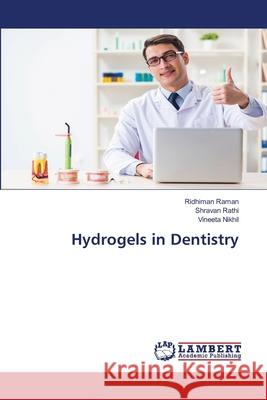 Hydrogels in Dentistry Raman, Ridhiman, Rathi, Shravan, Nikhil, Vineeta 9786208439859 LAP Lambert Academic Publishing - książka