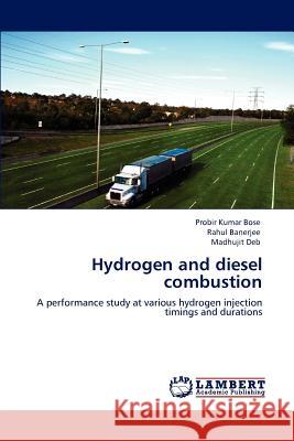 Hydrogen and Diesel Combustion Probir Kumar Bose Rahul Banerjee Madhujit Deb 9783846580479 LAP Lambert Academic Publishing AG & Co KG - książka