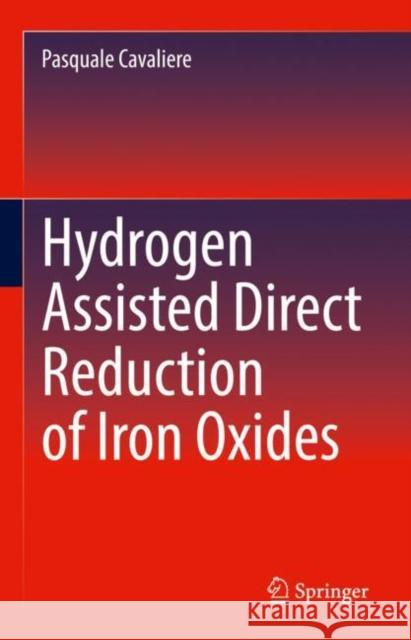 Hydrogen Assisted Direct Reduction of Iron Oxides Pasquale Cavaliere 9783030980559 Springer International Publishing - książka