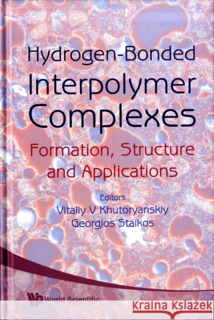 Hydrogen-Bonded Interpolymer Complexes: Formation, Structure and Applications Khutoryanskiy, Vitaliy V. 9789812707857 World Scientific Publishing Company - książka