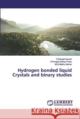 Hydrogen bonded liquid Crystals and binary studies Sangameswari, G; Pongali Sathya Prabu, N; Madhu Mohan, MLN 9786200533357 LAP Lambert Academic Publishing - książka