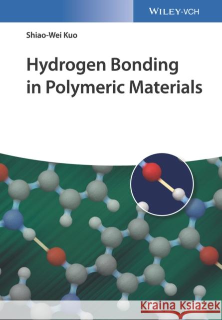 Hydrogen Bonding in Polymeric Materials Shiao-Wei Kuo 9783527341887 Wiley-Vch - książka