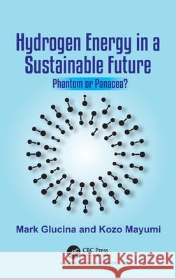 Hydrogen Energy in a Sustainable Future: Phantom or Panacea? Kozo Mayumi 9781032421476 CRC Press - książka