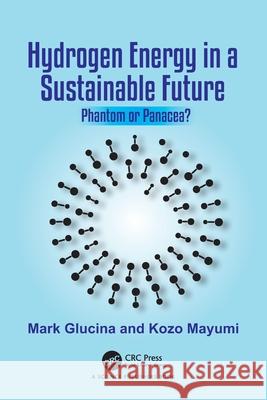 Hydrogen Energy in a Sustainable Future: Phantom or Panacea? Kozo Mayumi 9781032421490 CRC Press - książka