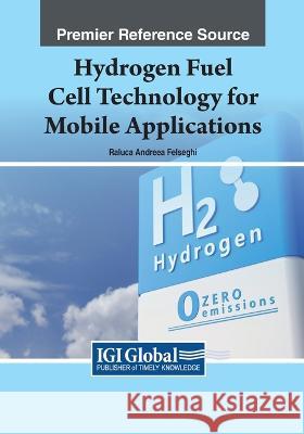 Hydrogen Fuel Cell Technology for Mobile Applications Raluca Andreea Felseghi   9781668467220 IGI Global - książka