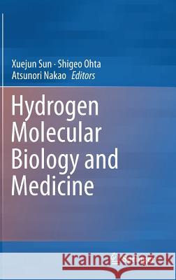 Hydrogen Molecular Biology and Medicine Xuejun Sun Shigeo Ohta Atsunori Nakao 9789401796903 Springer - książka