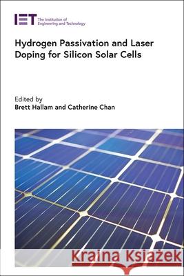 Hydrogen Passivation and Laser Doping for Silicon Solar Cells  9781785616235 Institution of Engineering & Technology - książka