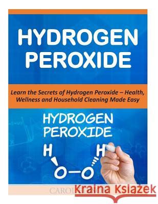 Hydrogen Peroxide Carol Edison 9781502361639 Createspace - książka