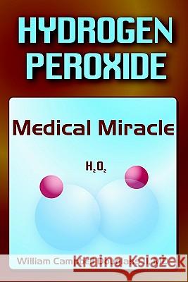 Hydrogen Peroxide - Medical Miracle William Campbell Douglass 9789962636250 Rhino Publishing S.A. - książka