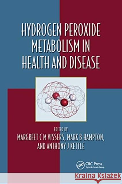 Hydrogen Peroxide Metabolism in Health and Disease Margreet C. M. Vissers Mark Hampton Anthony J. Kettle 9780367657581 CRC Press - książka