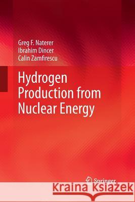 Hydrogen Production from Nuclear Energy Greg F. Naterer Ibrahim Dincer Calin Zamfirescu 9781447161752 Springer - książka