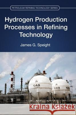 Hydrogen Production Processes in Refining Technology James G. Speight 9781032033105 CRC Press - książka